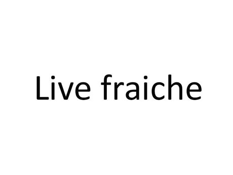 LIVE FRAICHE