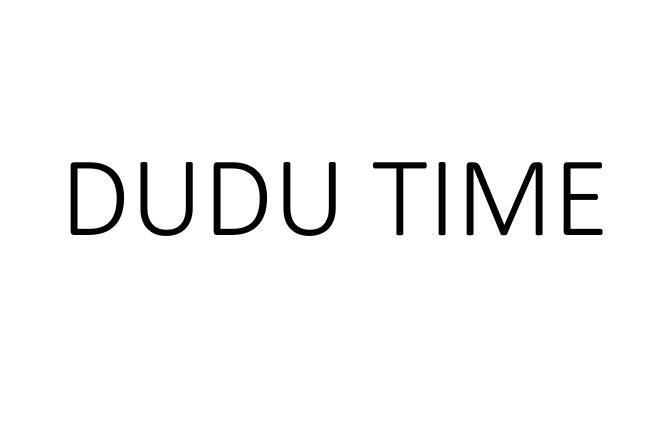 DUDU TIME