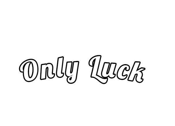 ONLY LUCK