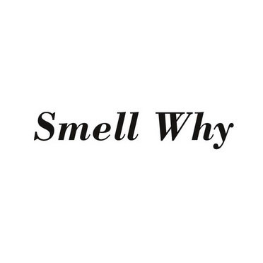 SMELL WHY