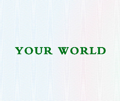 YOUR WORLD