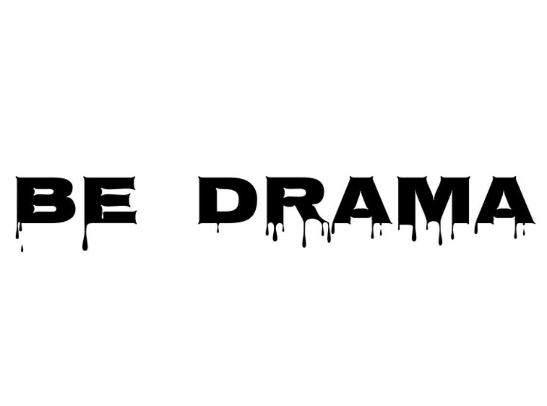 BE DRAMA