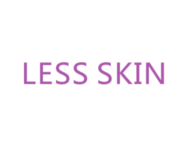 LESS SKIN