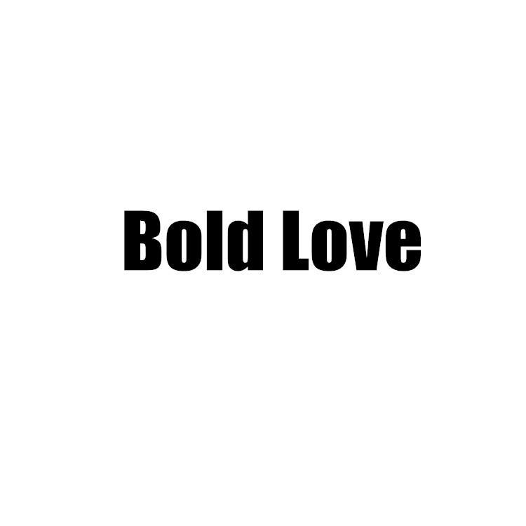 BOLD LOVE
