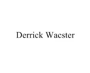 DERRICK WACSTER