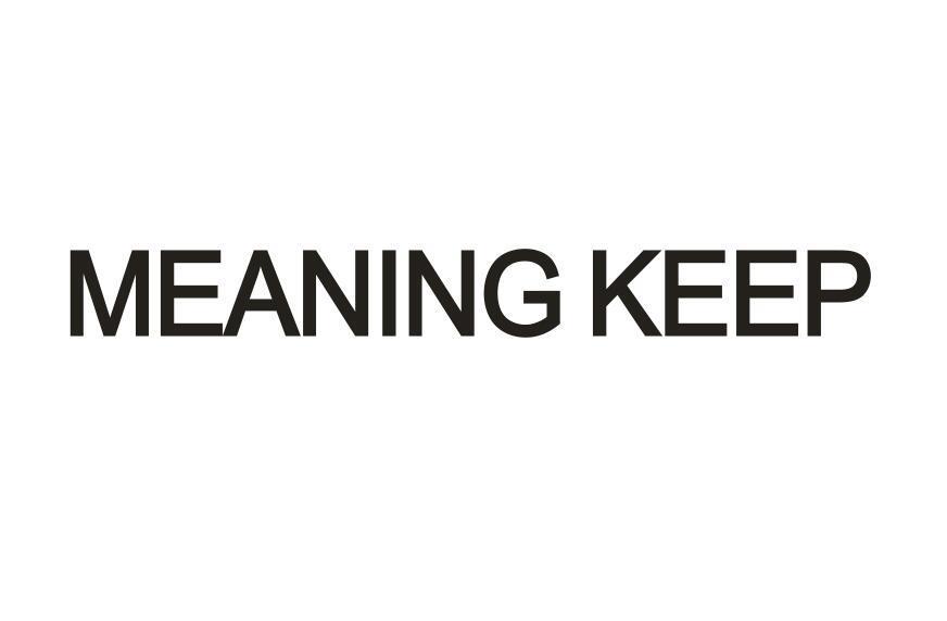 MEANING KEEP