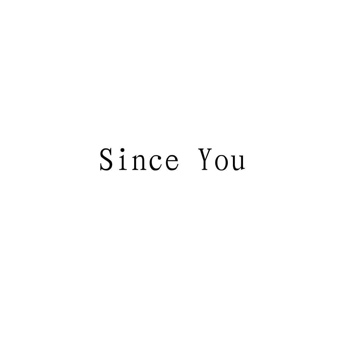 SINCE YOU
