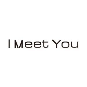 I MEET YOU