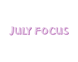 JULY FOCUS