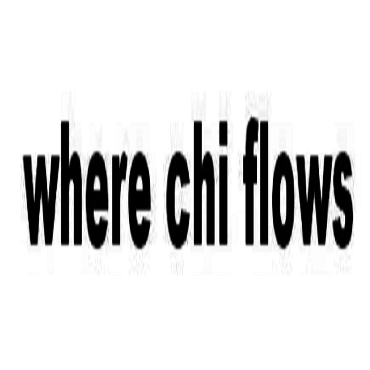 WHERE CHI FLOWS