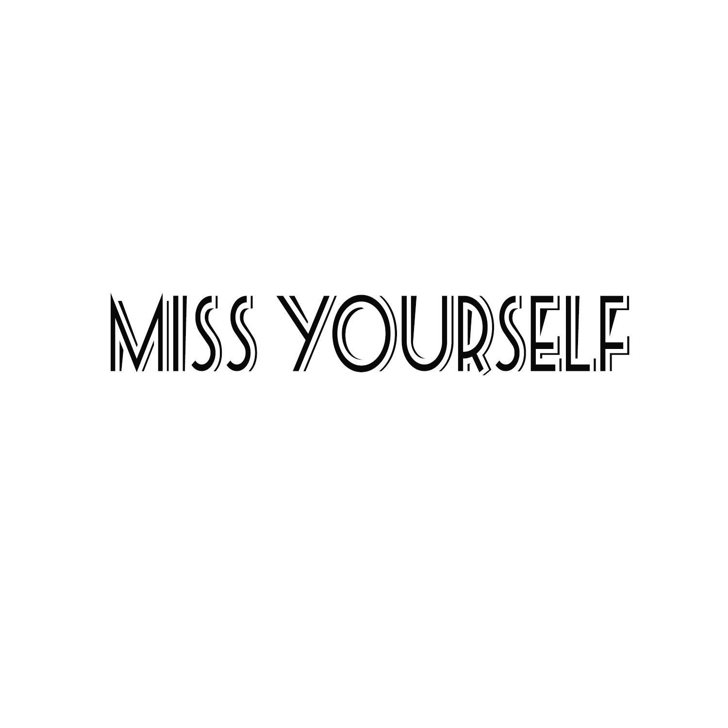 MISS YOURSELF