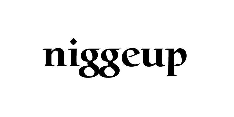 NIGGEUP