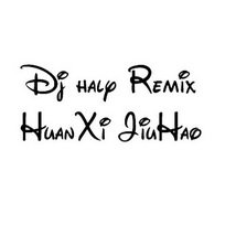 DJ HALY REMIX HUANXI JIUHAO