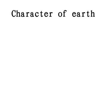 CHARACTER OF EARTH