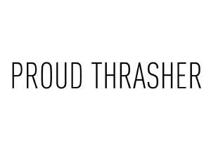 PROUD THRASHER