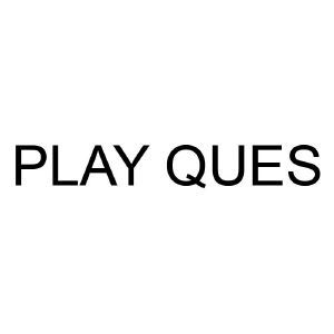 PLAY QUES