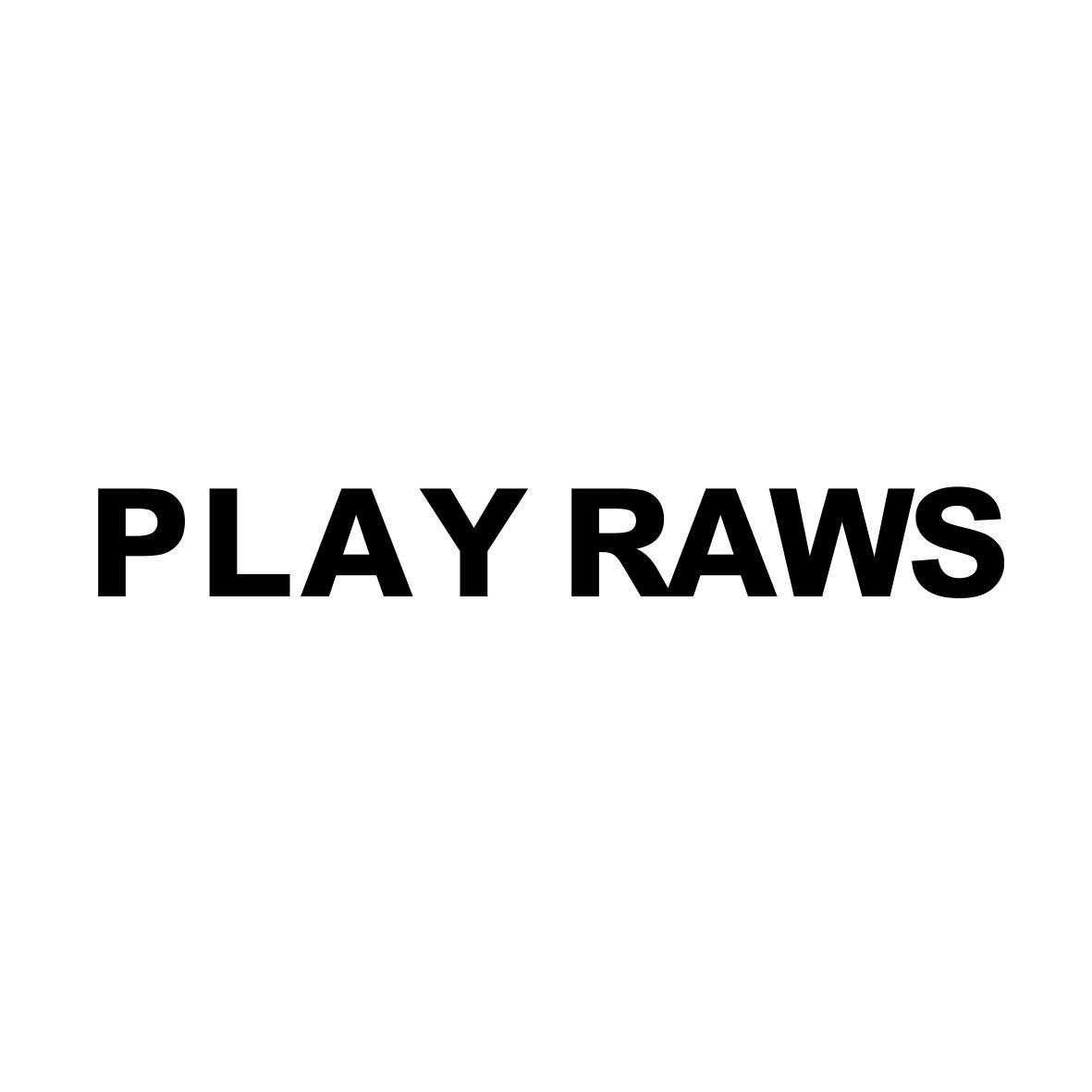 PLAY RAWS