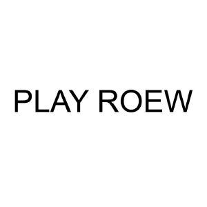 PLAY ROEW