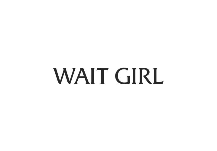 WAIT GIRL