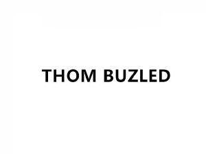 THOM BUZLED