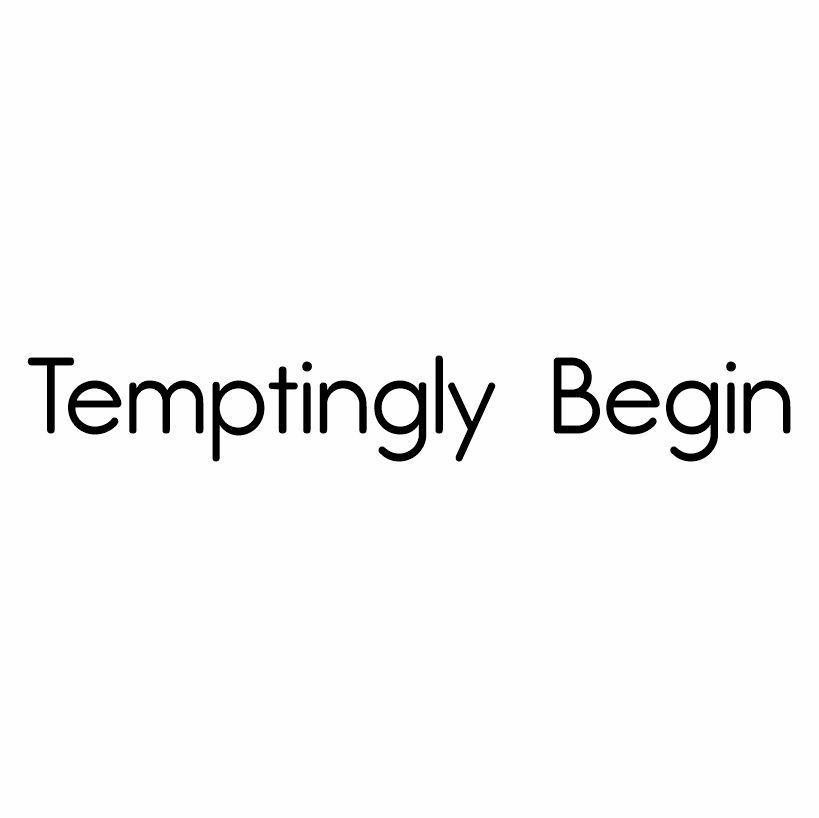 TEMPTINGLY BEGIN