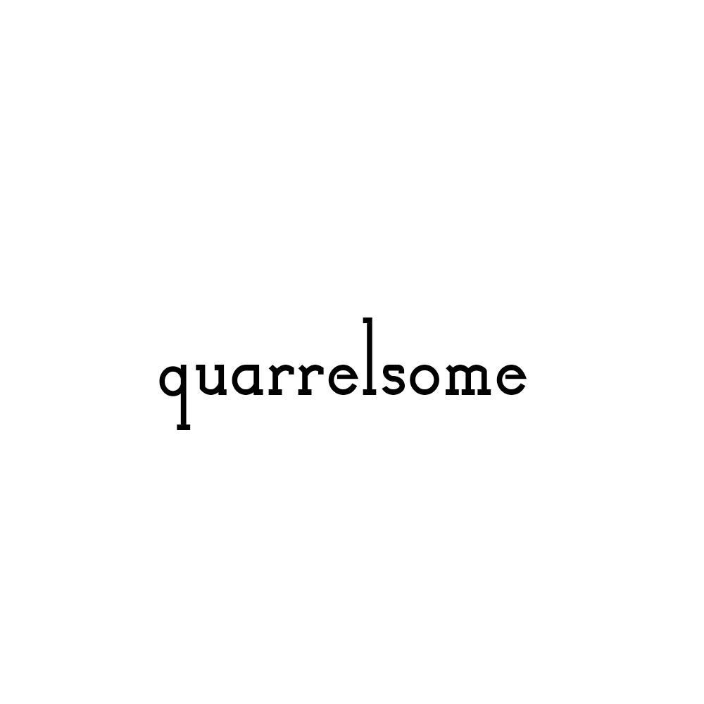 QUARRELSOME