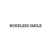 BONELESS SMILE