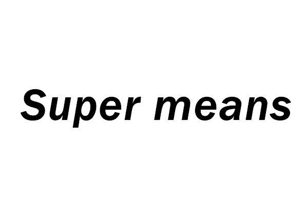 SUPER MEANS