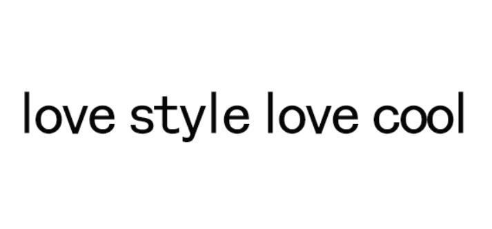 LOVE STYLE LOVE COOL