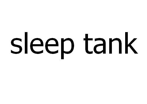 SLEEP TANK