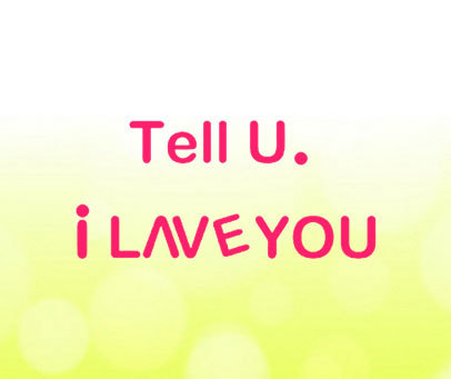 TELL U.I LAVE YOU