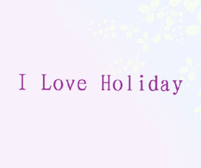 I LOVE HOLIDAY