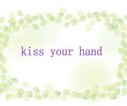 KISS YOUR HAND