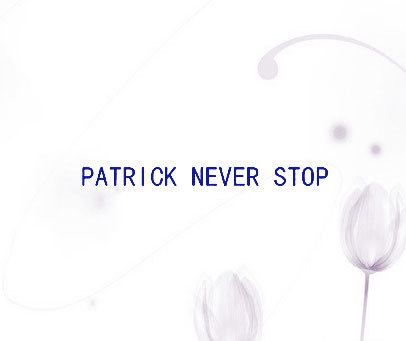 PATRICK NEVER STOP