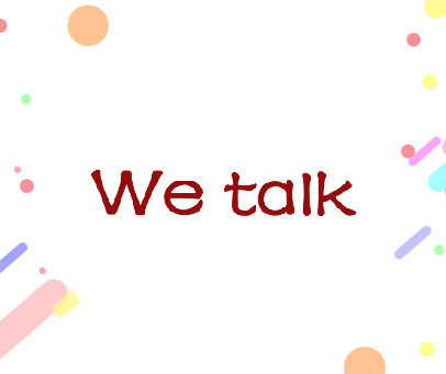 WE TALK