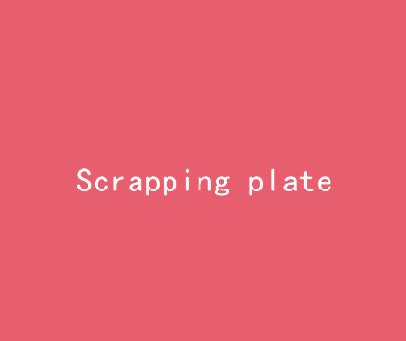 SCRAPPING PLATE