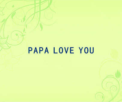 PAPA LOVE YOU