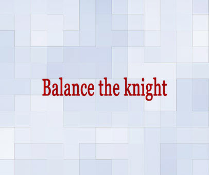 BALANCE THE KNIGHT