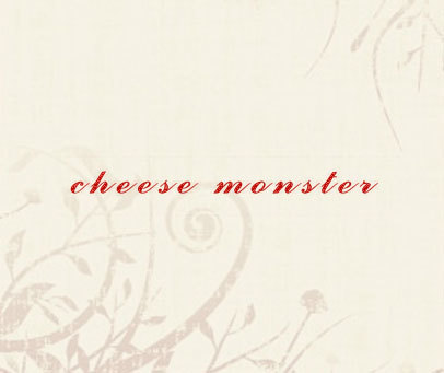 CHEESE MONSTER